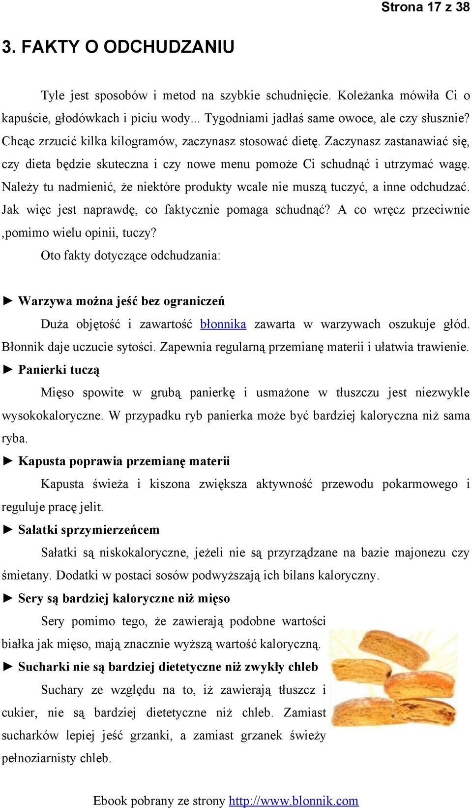 Należy tu nadmienić, że niektóre produkty wcale nie muszą tuczyć, a inne odchudzać. Jak więc jest naprawdę, co faktycznie pomaga schudnąć? A co wręcz przeciwnie,pomimo wielu opinii, tuczy?