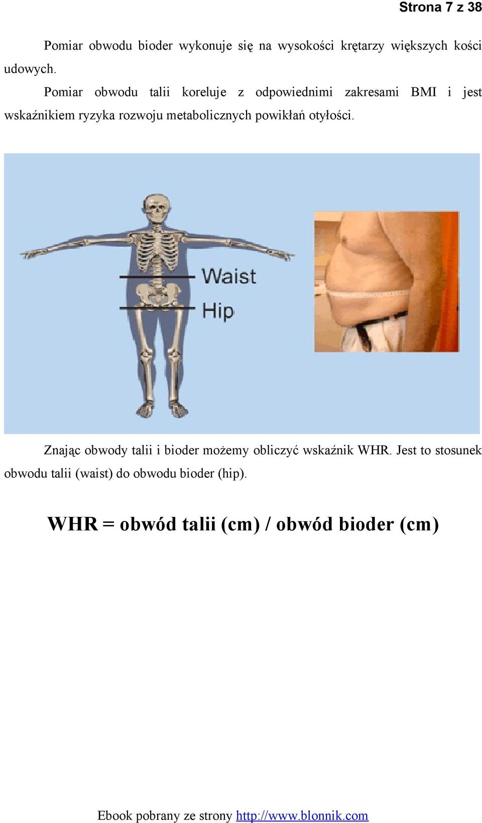 metabolicznych powikłań otyłości. Znając obwody talii i bioder możemy obliczyć wskaźnik WHR.