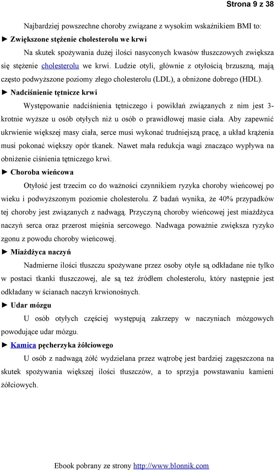 Nadciśnienie tętnicze krwi Występowanie nadciśnienia tętniczego i powikłań związanych z nim jest 3- krotnie wyższe u osób otyłych niż u osób o prawidłowej masie ciała.