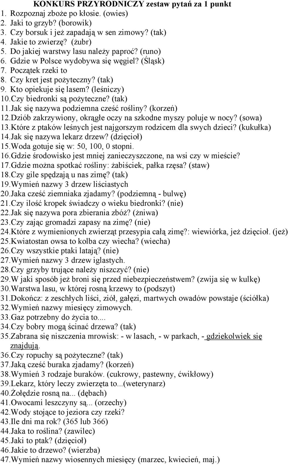 Czy biedronki są pożyteczne? (tak) 11.Jak się nazywa podziemna cześć rośliny? (korzeń) 12.Dziób zakrzywiony, okrągłe oczy na szkodne myszy poluje w nocy? (sowa) 13.