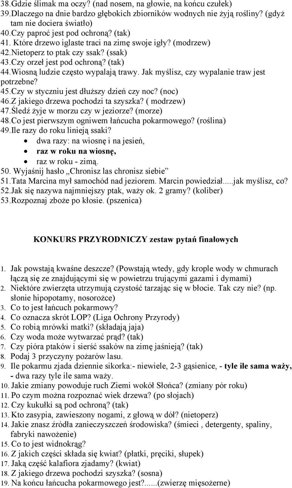 Wiosną ludzie często wypalają trawy. Jak myślisz, czy wypalanie traw jest potrzebne? 45.Czy w styczniu jest dłuższy dzień czy noc? (noc) 46.Z jakiego drzewa pochodzi ta szyszka? ( modrzew) 47.