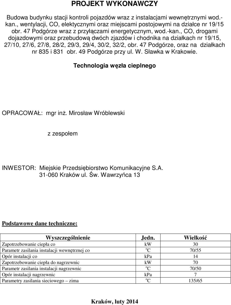 47 Podgórze, oraz na działkach nr 835 i 831 obr. 49 Podgórze przy ul. W. Sławka w Krakowie. Technologia węzła cieplnego OPRACOWAŁ: mgr inż.