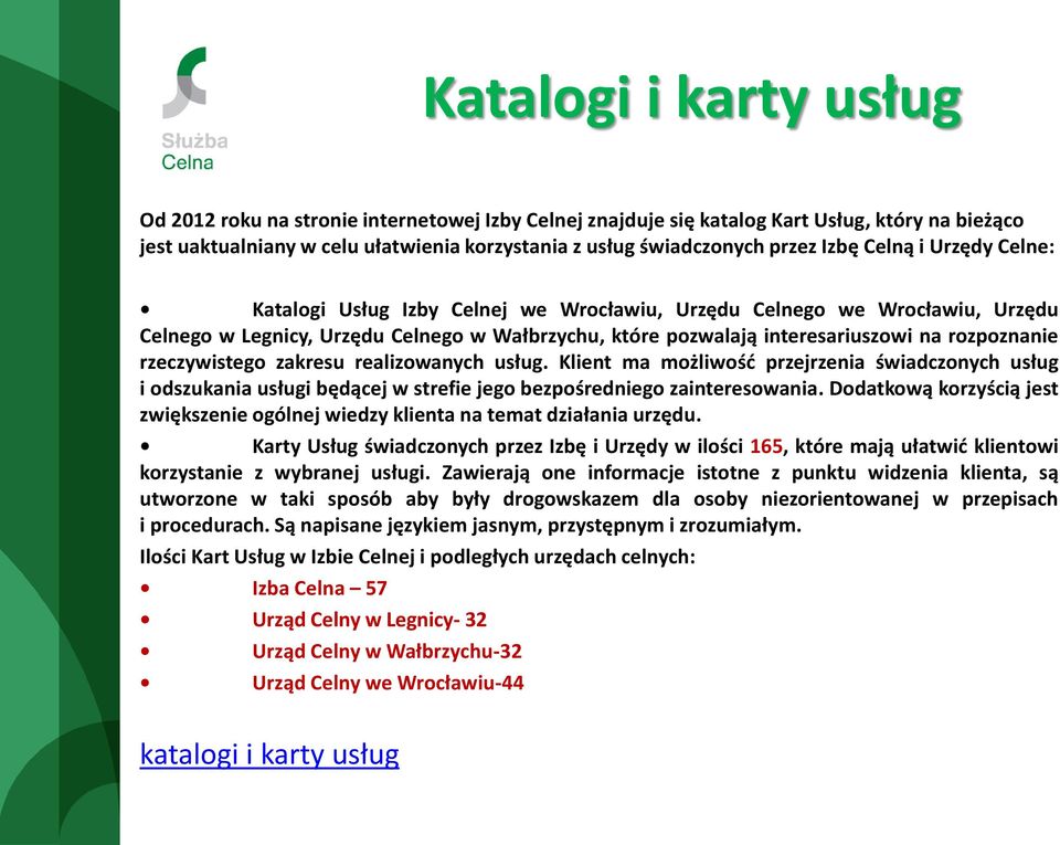 rzeczywistego zakresu realizowanych usług. Klient ma możliwość przejrzenia świadczonych usług i odszukania usługi będącej w strefie jego bezpośredniego zainteresowania.