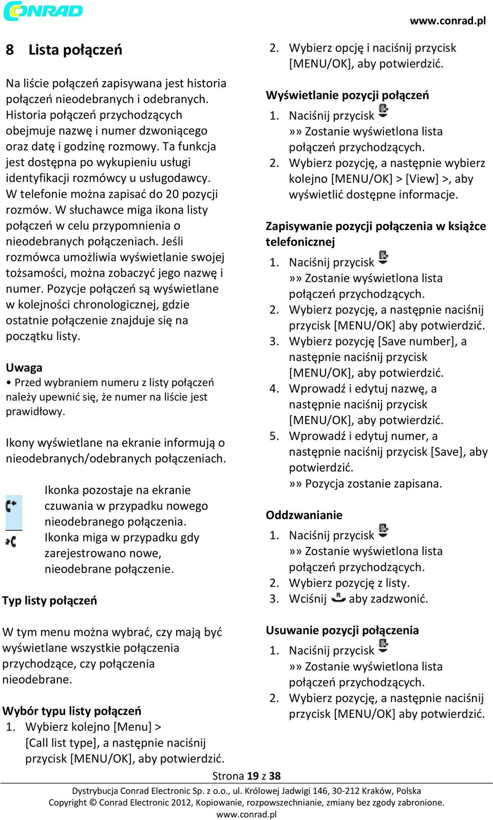 W słuchawce miga ikona listy połączeń w celu przypomnienia o nieodebranych połączeniach. Jeśli rozmówca umożliwia wyświetlanie swojej tożsamości, można zobaczyć jego nazwę i numer.