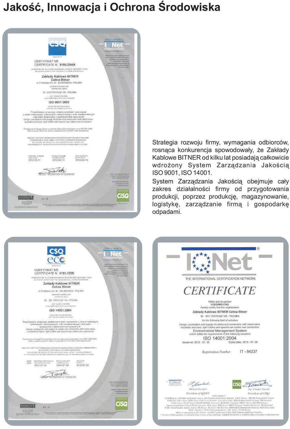 Jakością ISO 9001, ISO 14001.