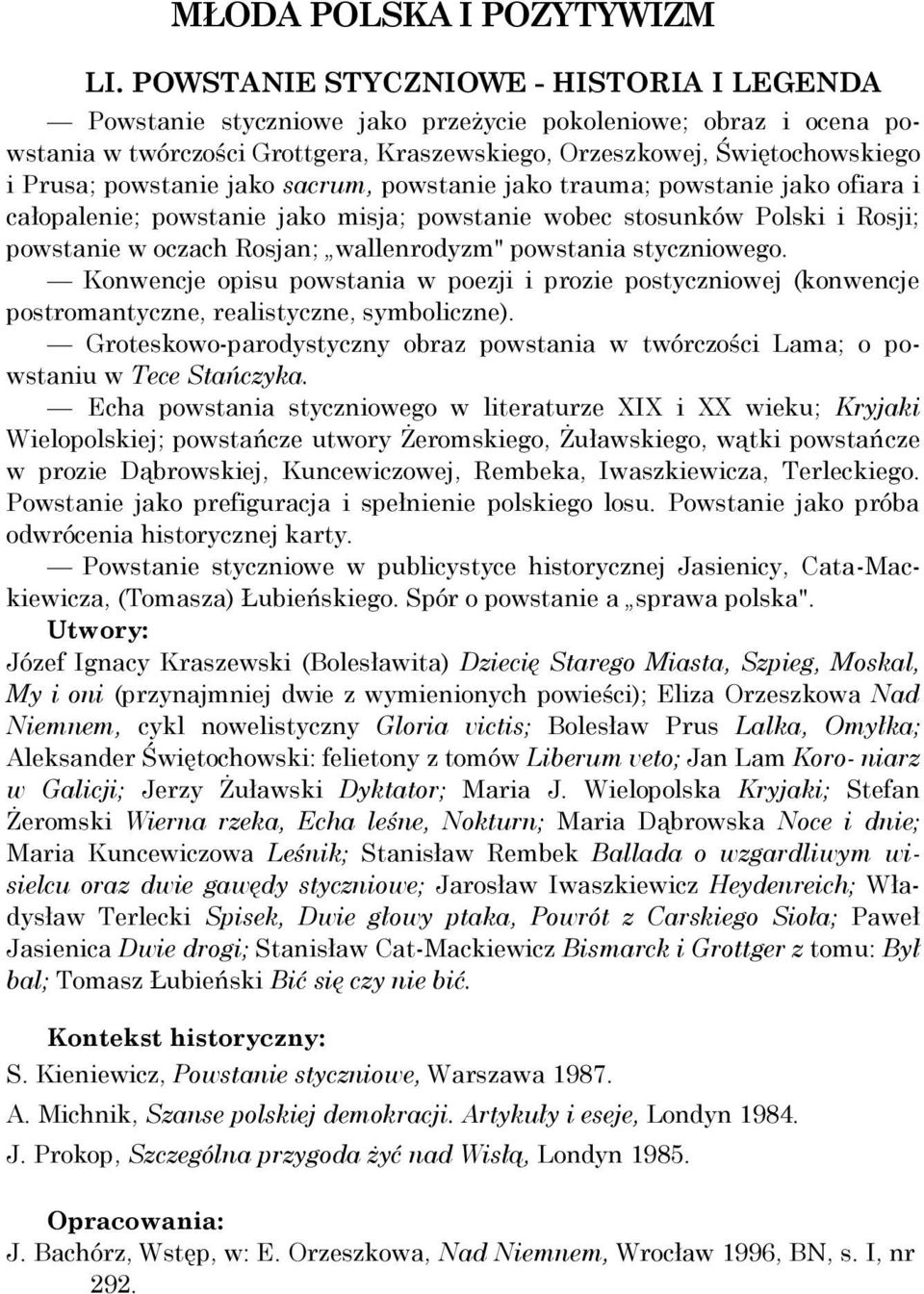 powstanie jako sacrum, powstanie jako trauma; powstanie jako ofiara i całopalenie; powstanie jako misja; powstanie wobec stosunków Polski i Rosji; powstanie w oczach Rosjan; wallenrodyzm" powstania