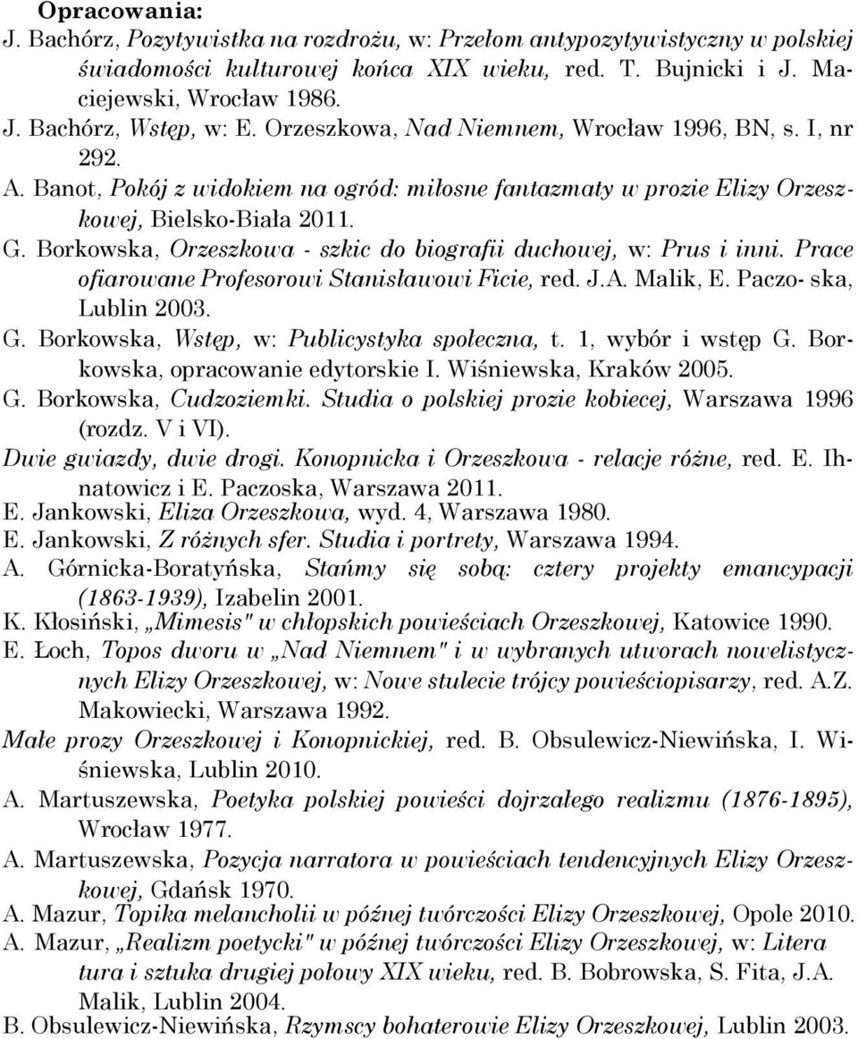 Borkowska, Orzeszkowa - szkic do biografii duchowej, w: Prus i inni. Prace ofiarowane Profesorowi Stanisławowi Ficie, red. J.A. Malik, E. Paczo- ska, Lublin 2003. G.