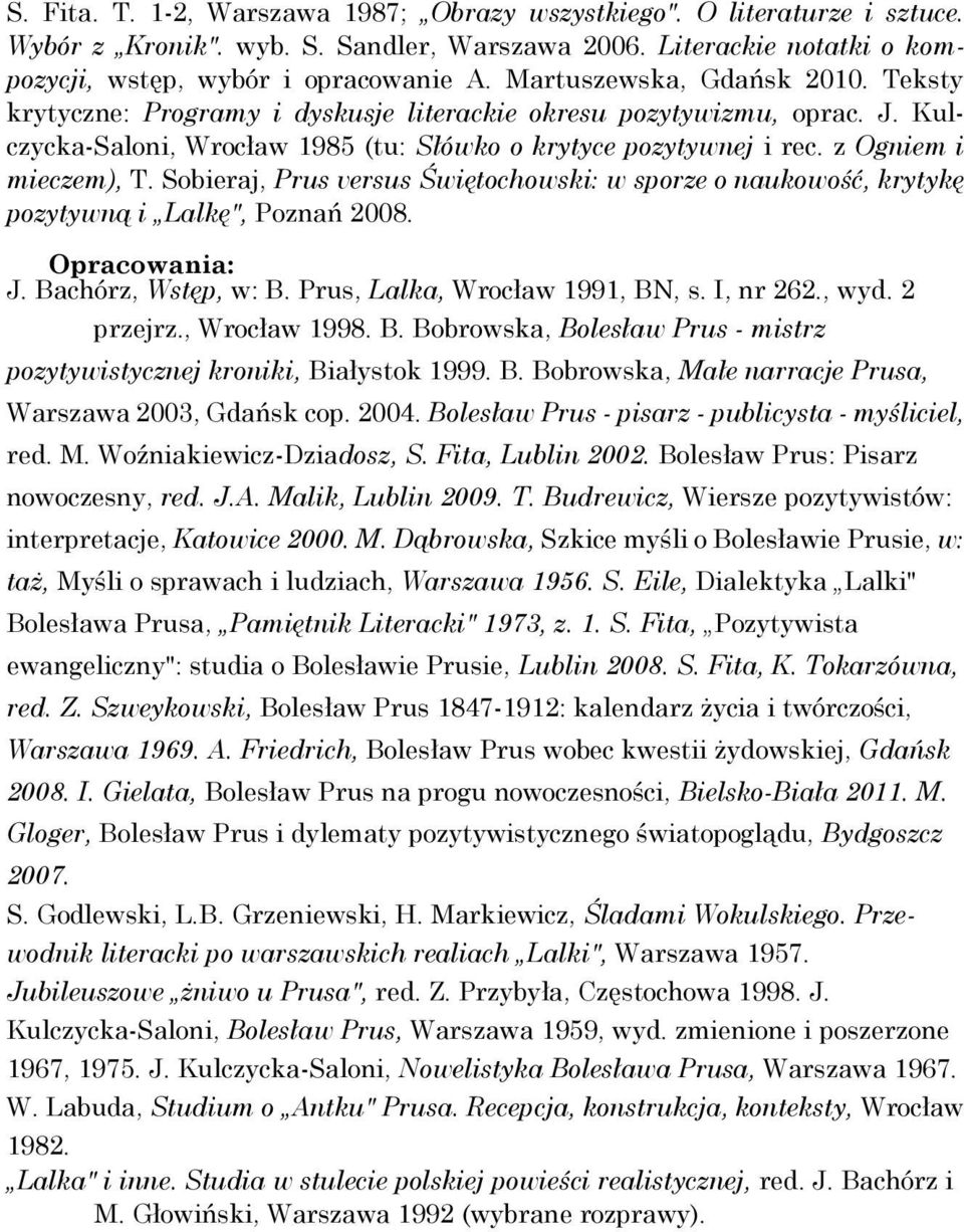 Sobieraj, Prus versus Świętochowski: w sporze o naukowość, krytykę pozytywną i Lalkę", Poznań 2008. Opracowania: J. Bachórz, Wstęp, w: B. Prus, Lalka, Wrocław 1991, BN, s. I, nr 262., wyd. 2 przejrz.