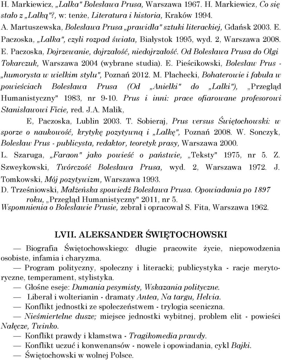 Od Bolesława Prusa do Olgi Tokarczuk, Warszawa 2004 (wybrane studia). E. Pieścikowski, Bolesław Prus - humorysta w wielkim stylu", Poznań 2012. M.