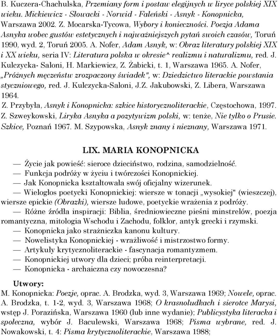 J. Kulczycka- Saloni, H. Markiewicz, Z. Żabicki, t. 1, Warszawa 1965. A. Nofer, Próżnych męczeństw zrozpaczony świadek", w: Dziedzictwo literackie powstania styczniowego, red. J. Kulczycka-Saloni, J.
