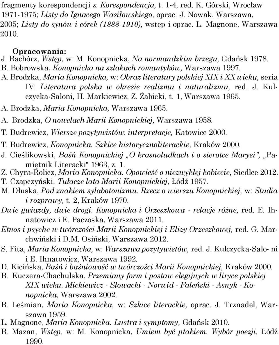 A. Brodzka, Maria Konopnicka, w: Obraz literatury polskiej XIX i XX wieku, seria IV: Literatura polska w okresie realizmu i naturalizmu, red. J. Kulczycka-Saloni, H. Markiewicz, Z. Żabicki, t.