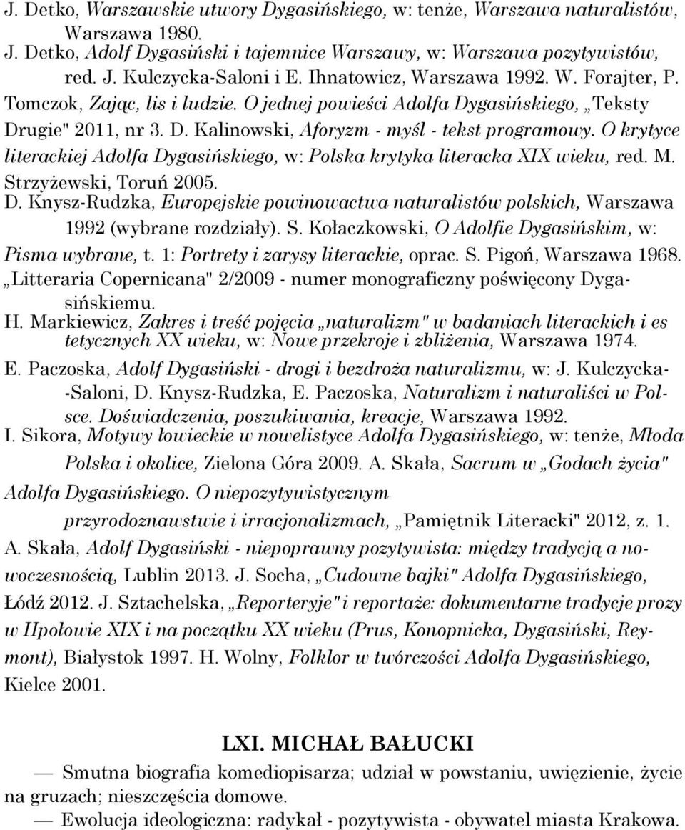 O krytyce literackiej Adolfa Dygasińskiego, w: Polska krytyka literacka XIX wieku, red. M. Strzyżewski, Toruń 2005. D. Knysz-Rudzka, Europejskie powinowactwa naturalistów polskich, Warszawa 1992 (wybrane rozdziały).