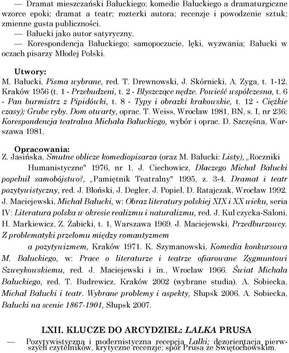 Zyga, t. 1-12, Kraków 1956 (t. 1 - Przebudzeni, t. 2 - Błyszczące nędze. Powieść współczesna, t. 6 - Pan burmistrz z Pipidówki, t. 8 - Typy i obrazki krakowskie, t. 12 - Ciężkie czasy); Grube ryby.