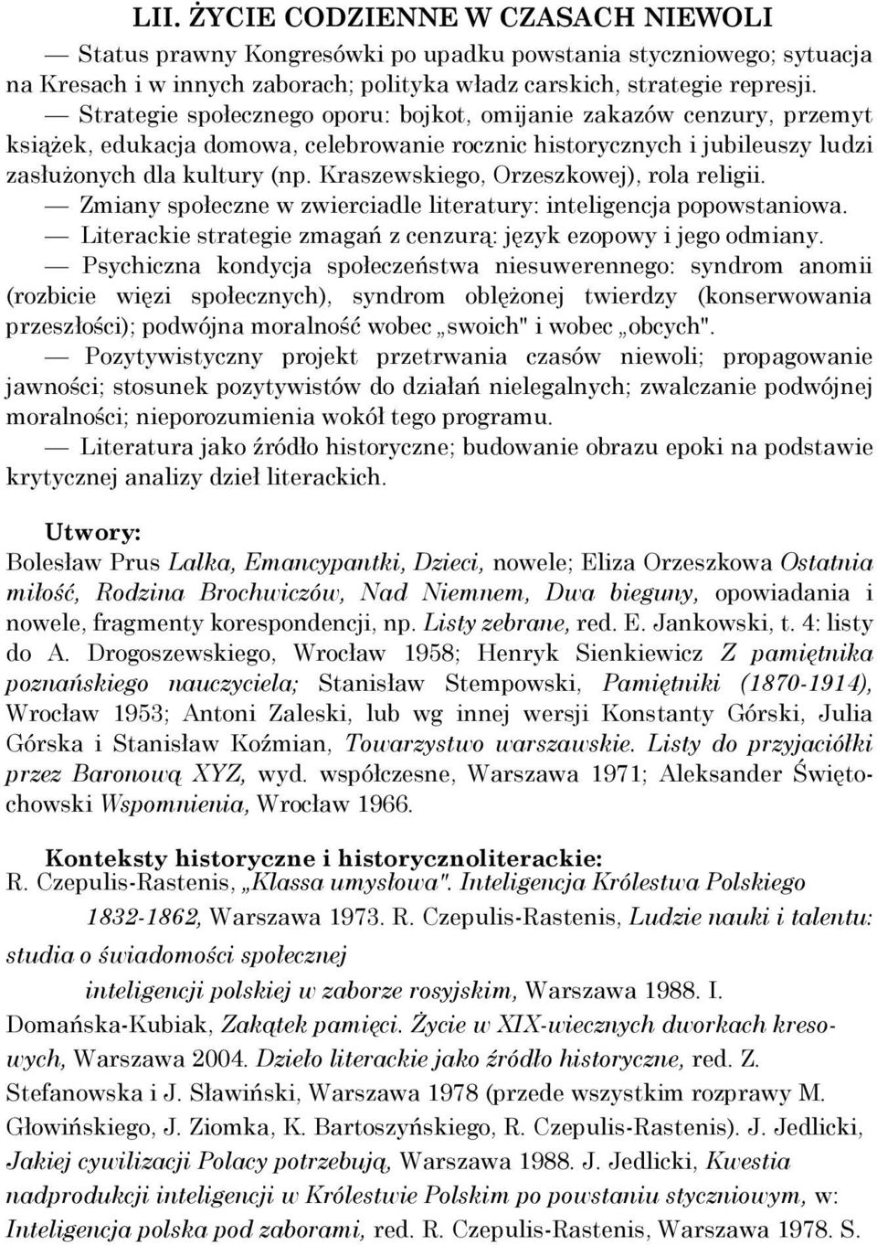 Kraszewskiego, Orzeszkowej), rola religii. Zmiany społeczne w zwierciadle literatury: inteligencja popowstaniowa. Literackie strategie zmagań z cenzurą: język ezopowy i jego odmiany.