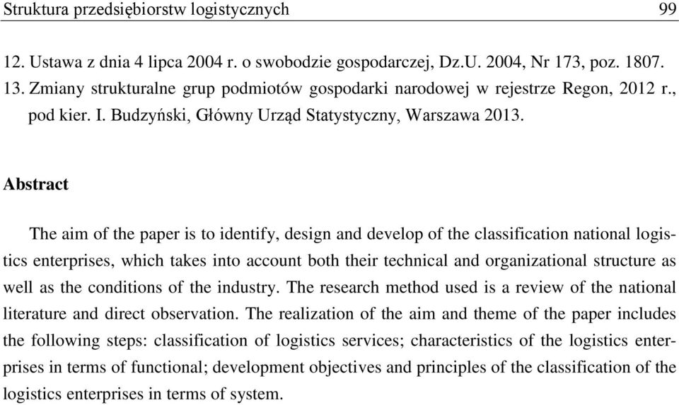 Abstract The aim of the paper is to identify, design and develop of the classification national logistics enterprises, which takes into account both their technical and organizational structure as