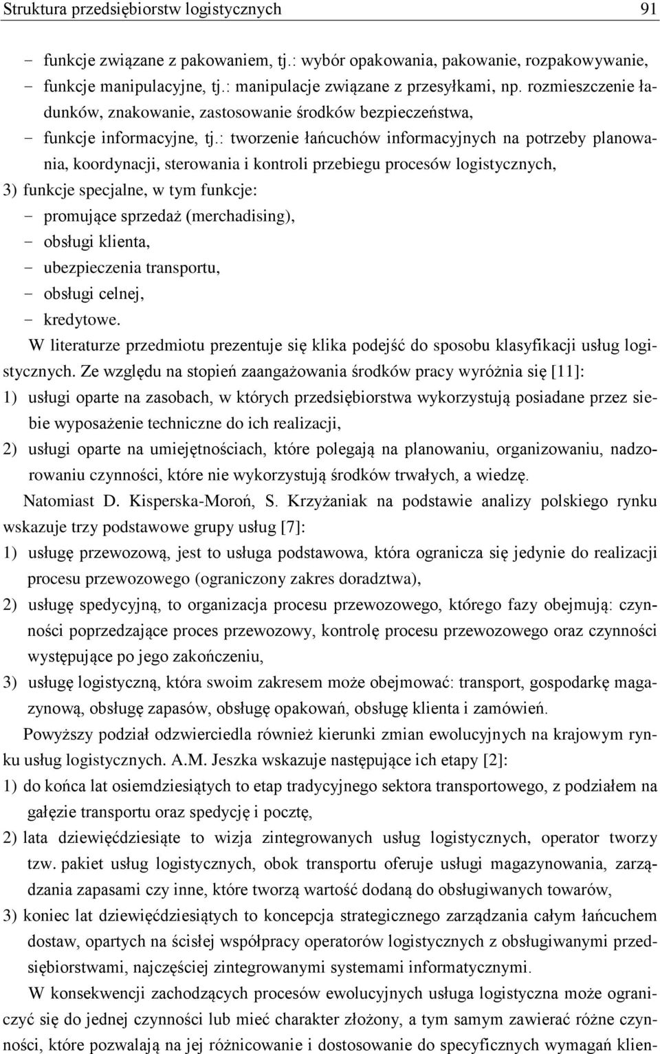 : tworzenie łańcuchów informacyjnych na potrzeby planowania, koordynacji, sterowania i kontroli przebiegu procesów logistycznych, 3) funkcje specjalne, w tym funkcje: - promujące sprzedaż