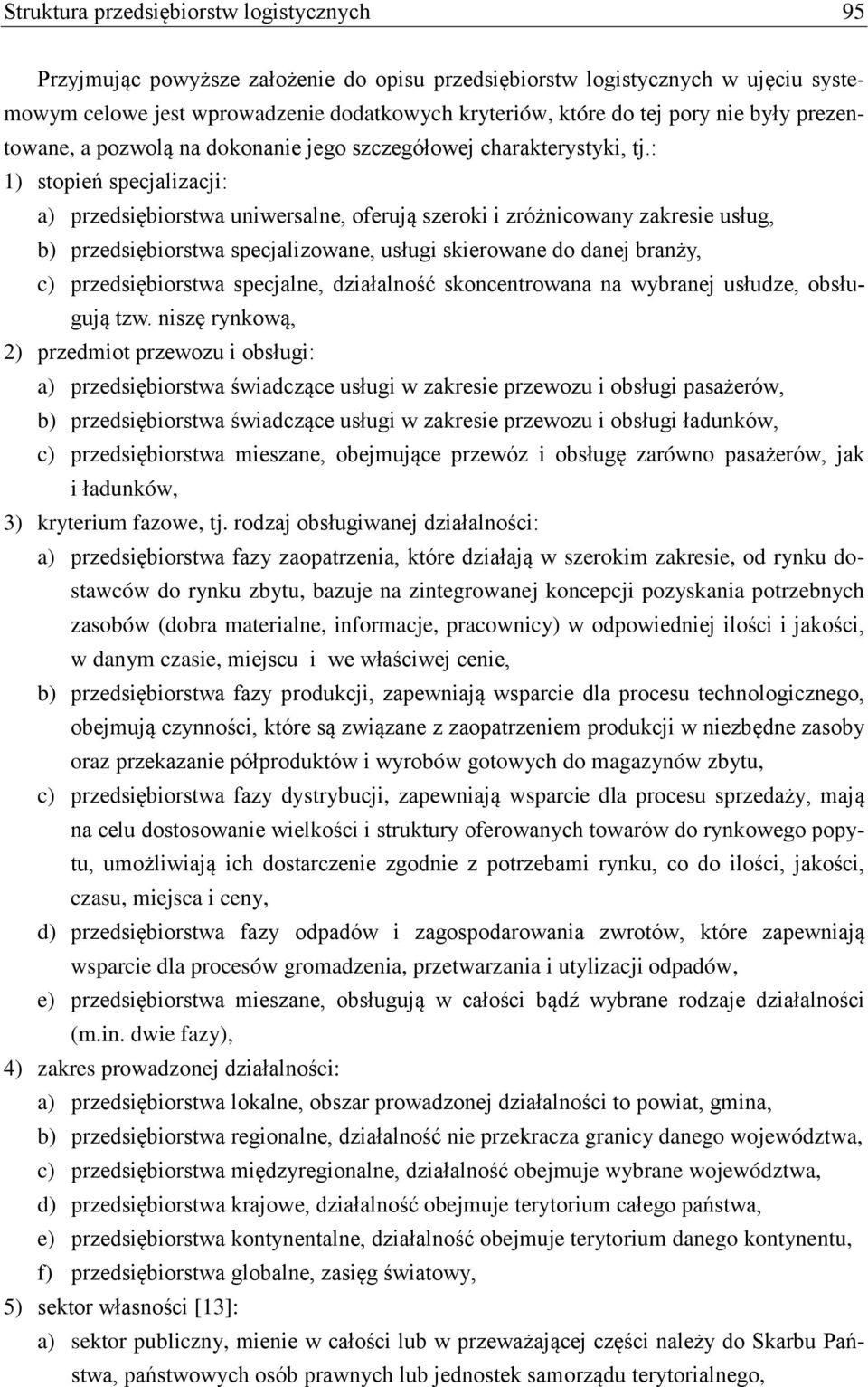 : 1) stopień specjalizacji: a) przedsiębiorstwa uniwersalne, oferują szeroki i zróżnicowany zakresie usług, b) przedsiębiorstwa specjalizowane, usługi skierowane do danej branży, c) przedsiębiorstwa