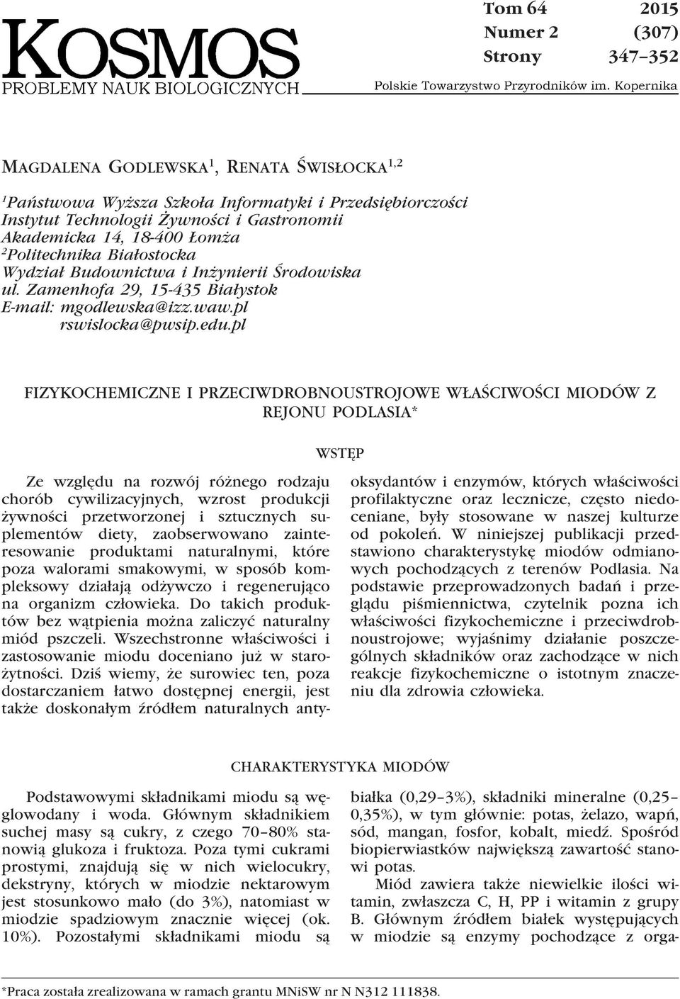 pl FIZYKOCHEMICZNE I PRZECIWDROBNOUSTROJOWE WŁAŚCIWOŚCI MIODÓW Z REJONU PODLASIA* WSTĘP Ze względu na rozwój różnego rodzaju chorób cywilizacyjnych, wzrost produkcji żywności przetworzonej i