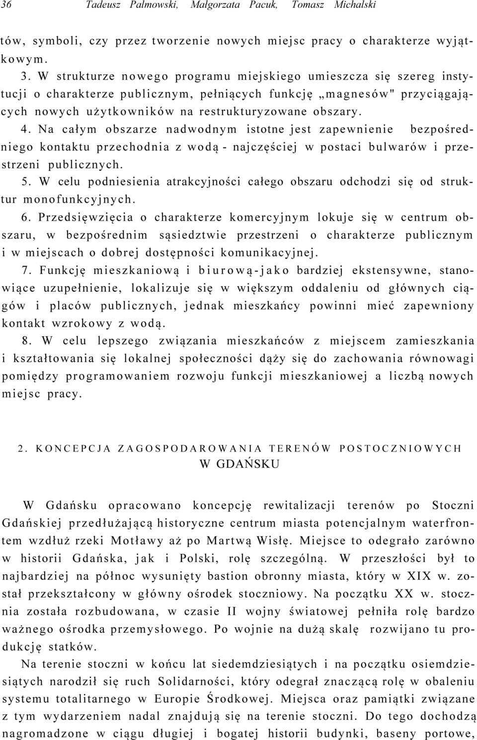 Na całym obszarze nadwodnym istotne jest zapewnienie bezpośredniego kontaktu przechodnia z wodą - najczęściej w postaci bulwarów i przestrzeni publicznych. 5.