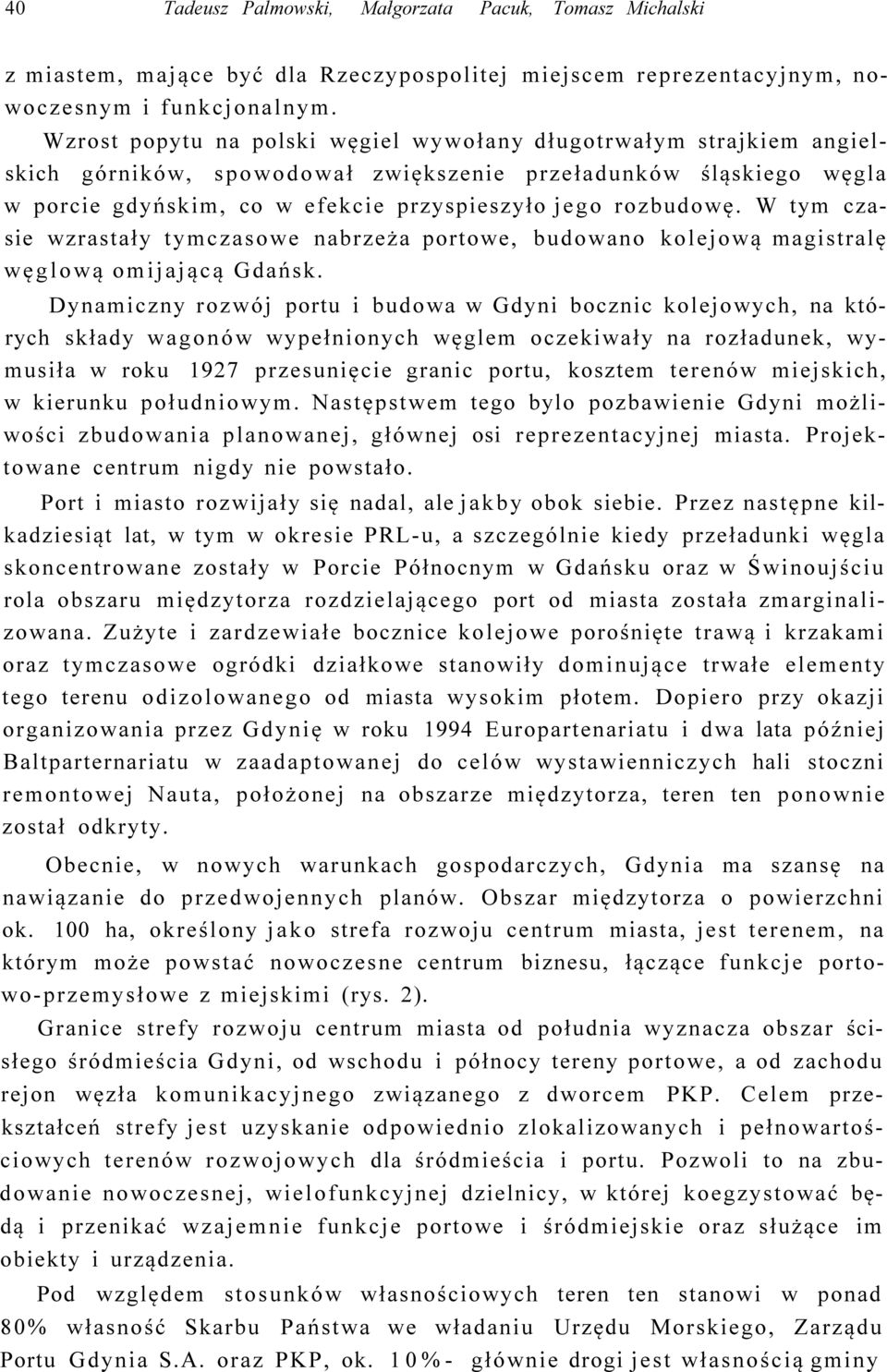 W tym czasie wzrastały tymczasowe nabrzeża portowe, budowano kolejową magistralę węglową omijającą Gdańsk.