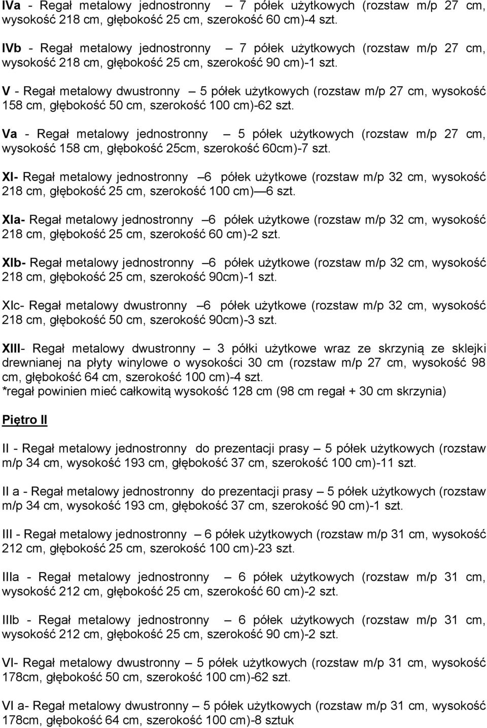 V - Regał metalowy dwustronny 5 półek użytkowych (rozstaw m/p 27 cm, wysokość 158 cm, głębokość 50 cm, szerokość 100 cm)-62 szt.