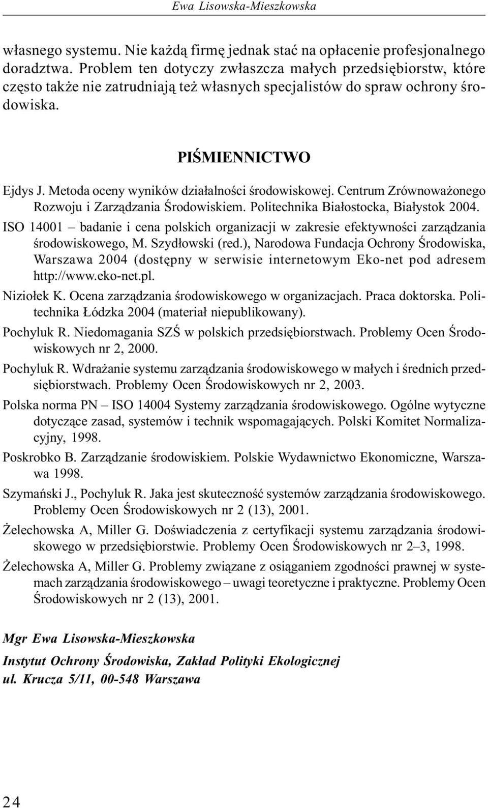 Metoda oceny wyników działalności środowiskowej. Centrum Zrównoważonego Rozwoju i Zarządzania Środowiskiem. Politechnika Białostocka, Białystok 2004.