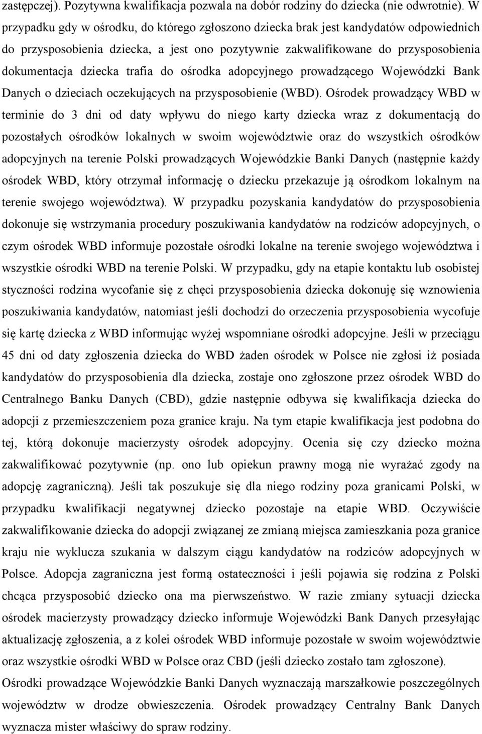 trafia do ośrodka adopcyjnego prowadzącego Wojewódzki Bank Danych o dzieciach oczekujących na przysposobienie (WBD).