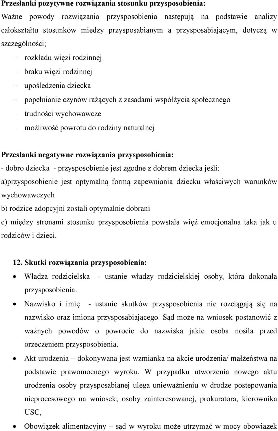rodziny naturalnej Przesłanki negatywne rozwiązania przysposobienia: - dobro dziecka - przysposobienie jest zgodne z dobrem dziecka jeśli: a)przysposobienie jest optymalną formą zapewniania dziecku