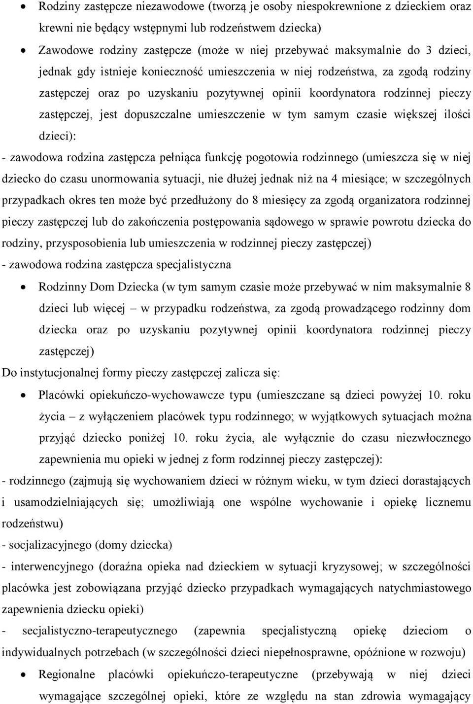 umieszczenie w tym samym czasie większej ilości dzieci): - zawodowa rodzina zastępcza pełniąca funkcję pogotowia rodzinnego (umieszcza się w niej dziecko do czasu unormowania sytuacji, nie dłużej