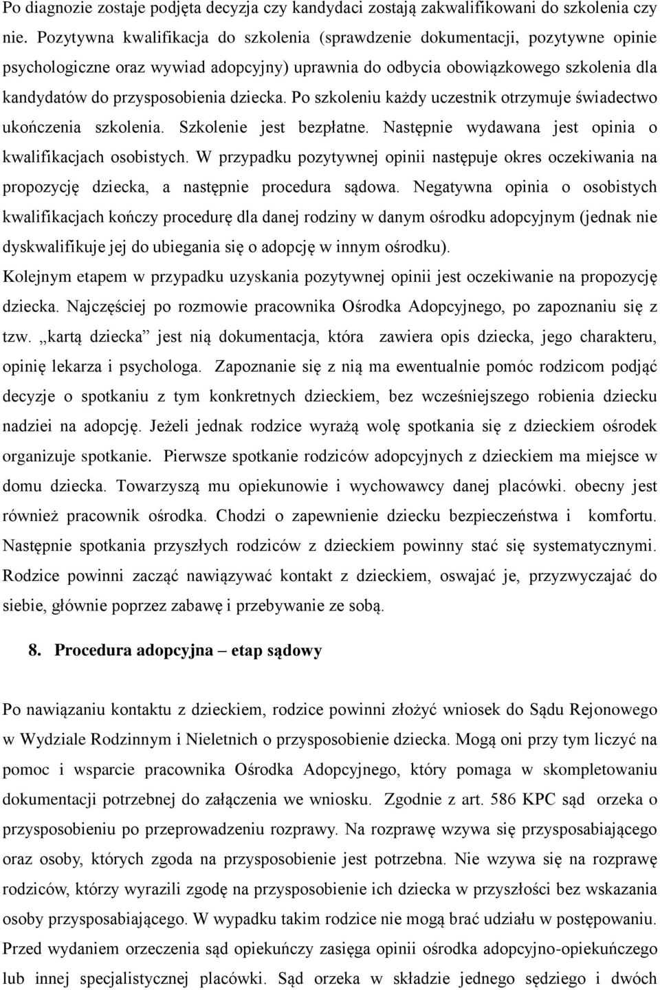 dziecka. Po szkoleniu każdy uczestnik otrzymuje świadectwo ukończenia szkolenia. Szkolenie jest bezpłatne. Następnie wydawana jest opinia o kwalifikacjach osobistych.