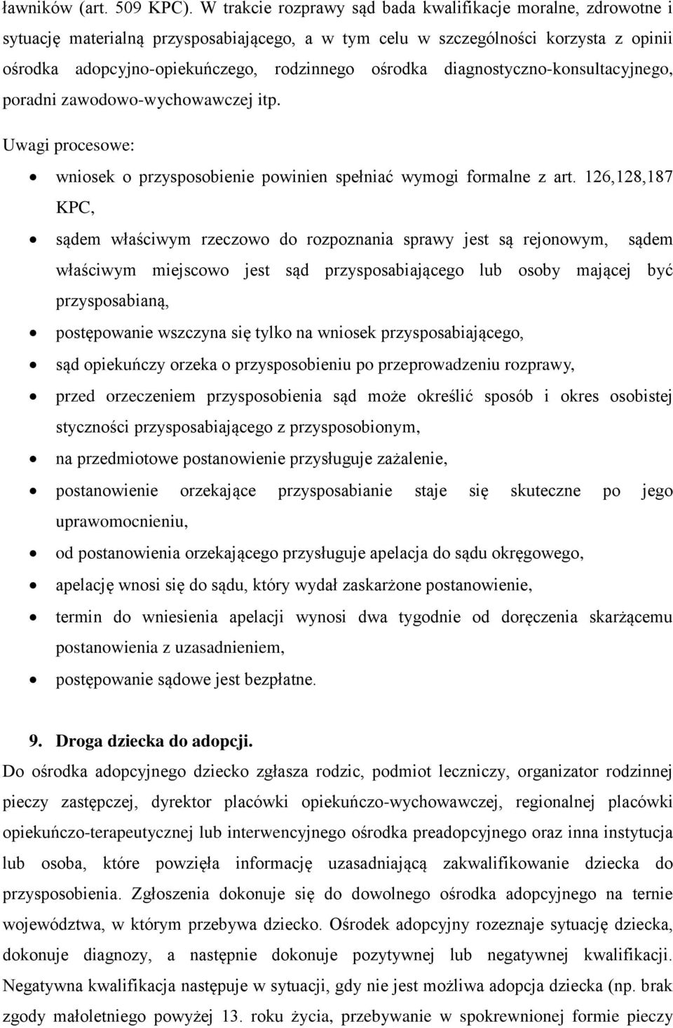 diagnostyczno-konsultacyjnego, poradni zawodowo-wychowawczej itp. Uwagi procesowe: wniosek o przysposobienie powinien spełniać wymogi formalne z art.