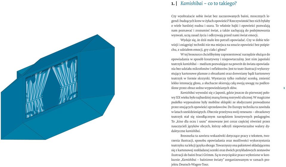 Wydaje się, że dziś mało kto potrafi opowiadać. Czy w dobie telewizji i osiągnięć techniki nie ma miejsca na snucie opowieści bez pośpiechu, z udziałem emocji, gry ciała i głosu?