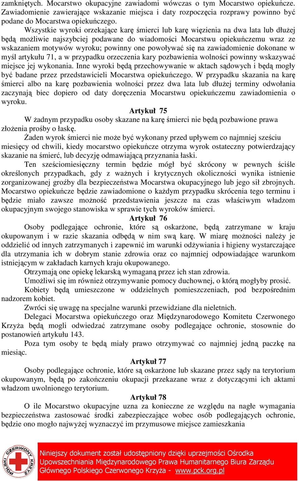 one powoływać się na zawiadomienie dokonane w myśl artykułu 71, a w przypadku orzeczenia kary pozbawienia wolności powinny wskazywać miejsce jej wykonania.