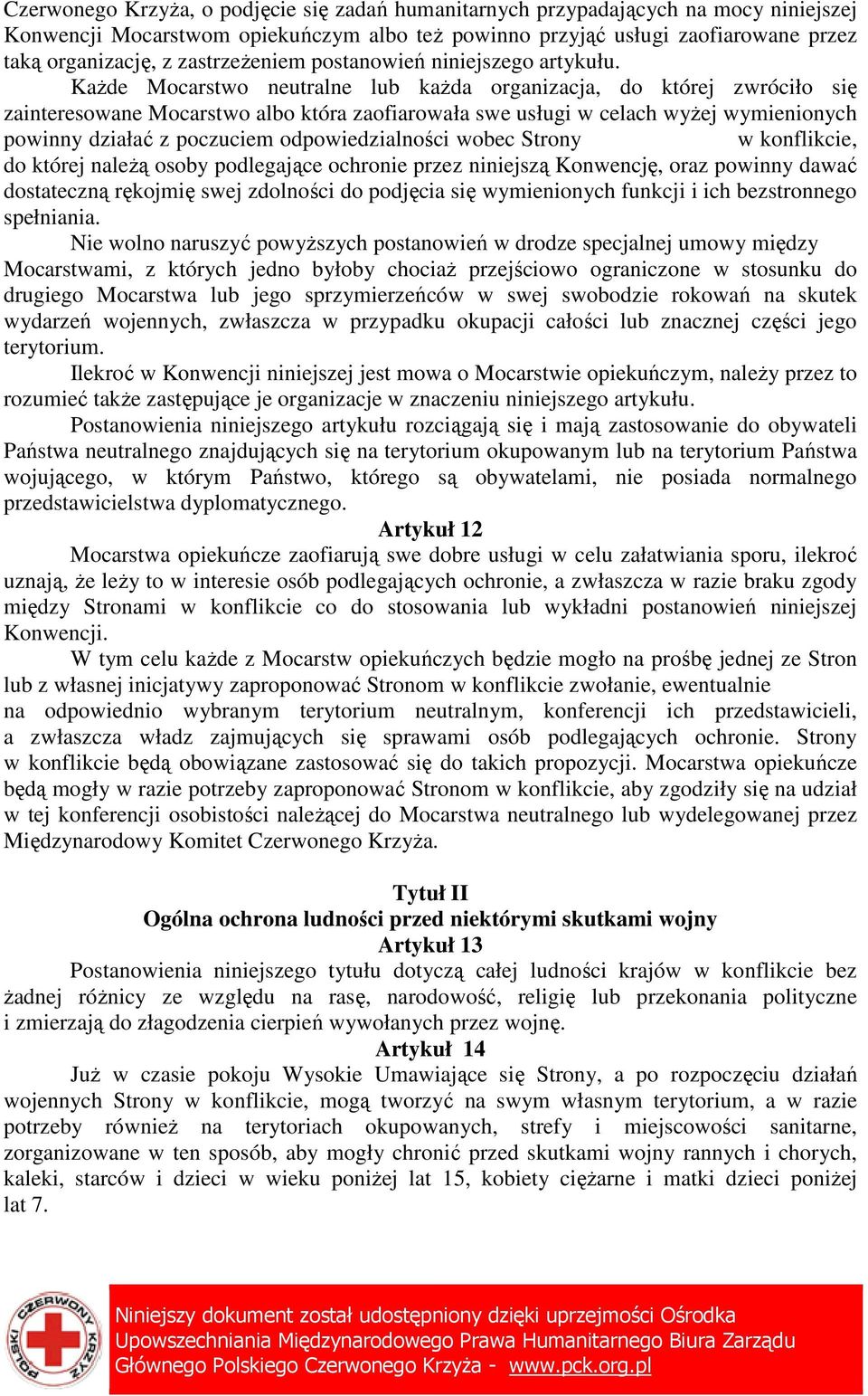 KaŜde Mocarstwo neutralne lub kaŝda organizacja, do której zwróciło się zainteresowane Mocarstwo albo która zaofiarowała swe usługi w celach wyŝej wymienionych powinny działać z poczuciem