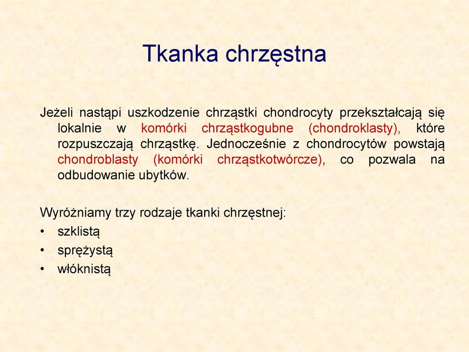 Jednocześnie z chondrocytów powstają chondroblasty (komórki chrząstkotwórcze), co