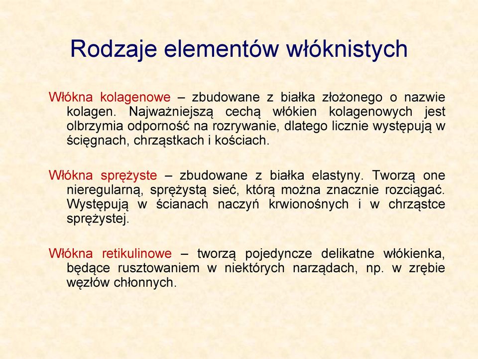 kościach. Włókna sprężyste zbudowane z białka elastyny. Tworzą one nieregularną, sprężystą sieć, którą można znacznie rozciągać.