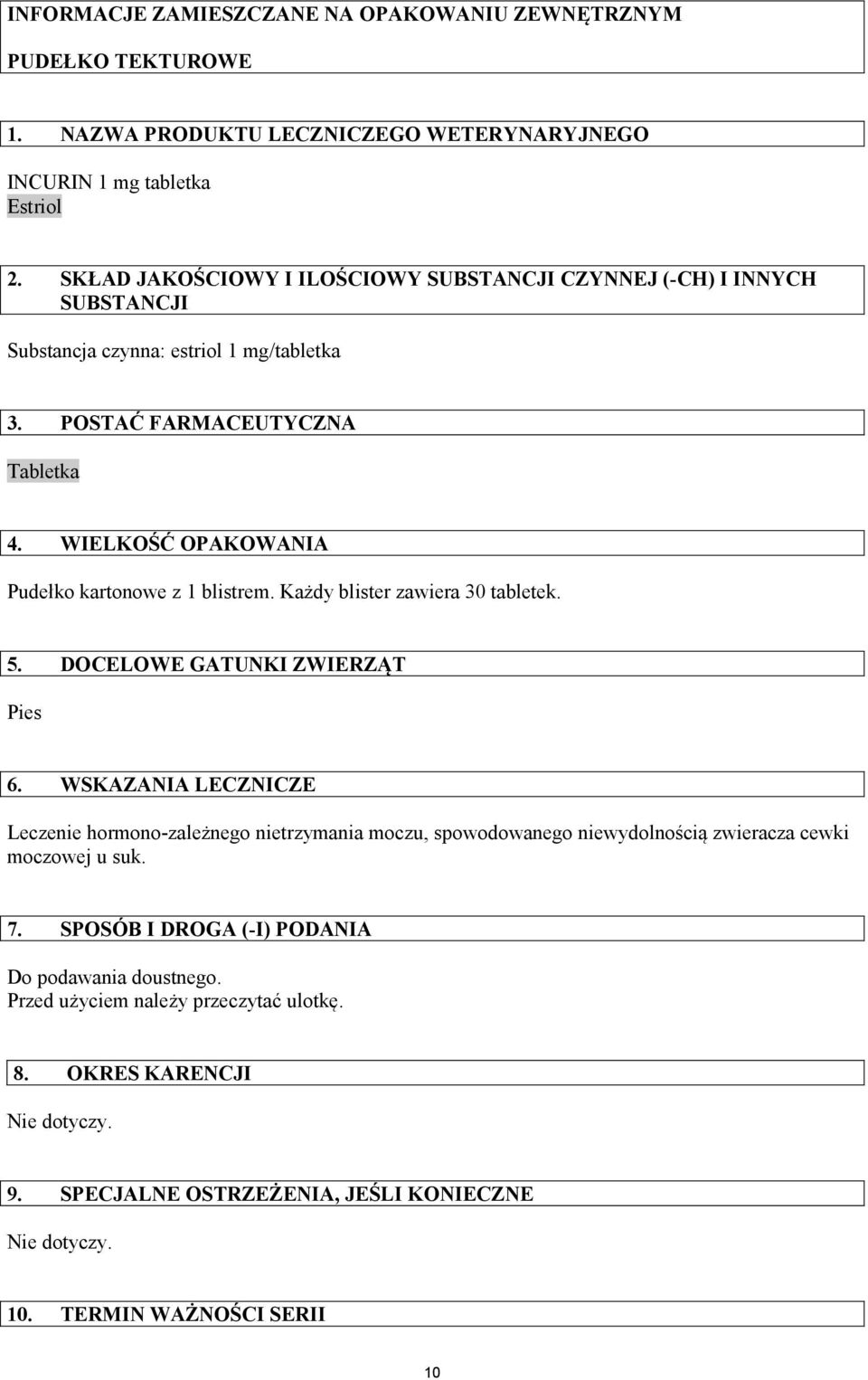 WIELKOŚĆ OPAKOWANIA Pudełko kartonowe z 1 blistrem. Każdy blister zawiera 30 tabletek. 5. DOCELOWE GATUNKI ZWIERZĄT Pies 6.