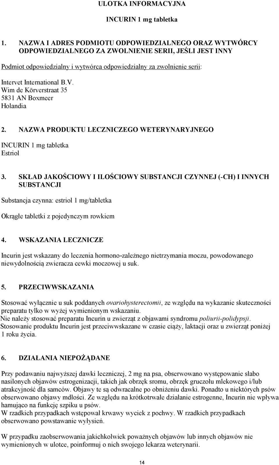 International B.V. Wim de Körverstraat 35 5831 AN Boxmeer Holandia 2. NAZWA PRODUKTU LECZNICZEGO WETERYNARYJNEGO INCURIN 1 mg tabletka Estriol 3.