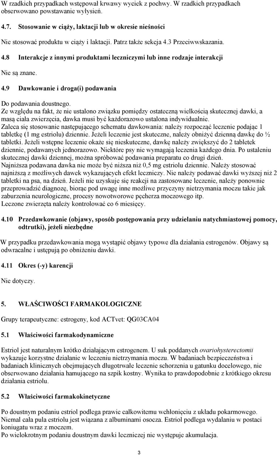 3 Przeciwwskazania. 4.8 Interakcje z innymi produktami leczniczymi lub inne rodzaje interakcji Nie są znane. 4.9 Dawkowanie i droga(i) podawania Do podawania doustnego.