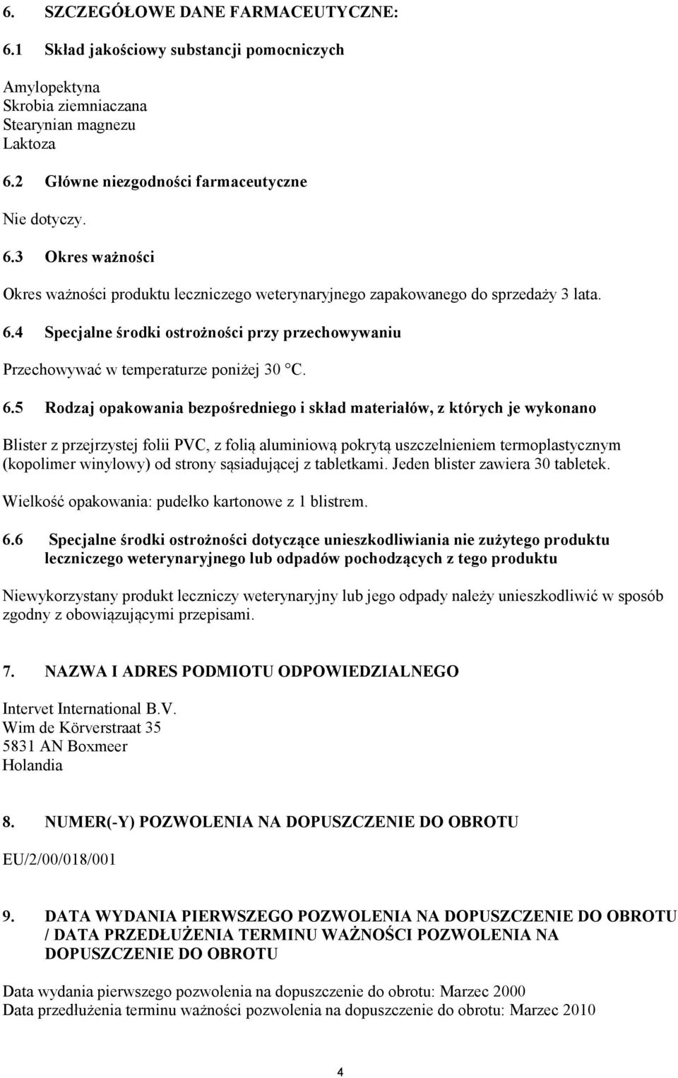 4 Specjalne środki ostrożności przy przechowywaniu Przechowywać w temperaturze poniżej 30 C. 6.