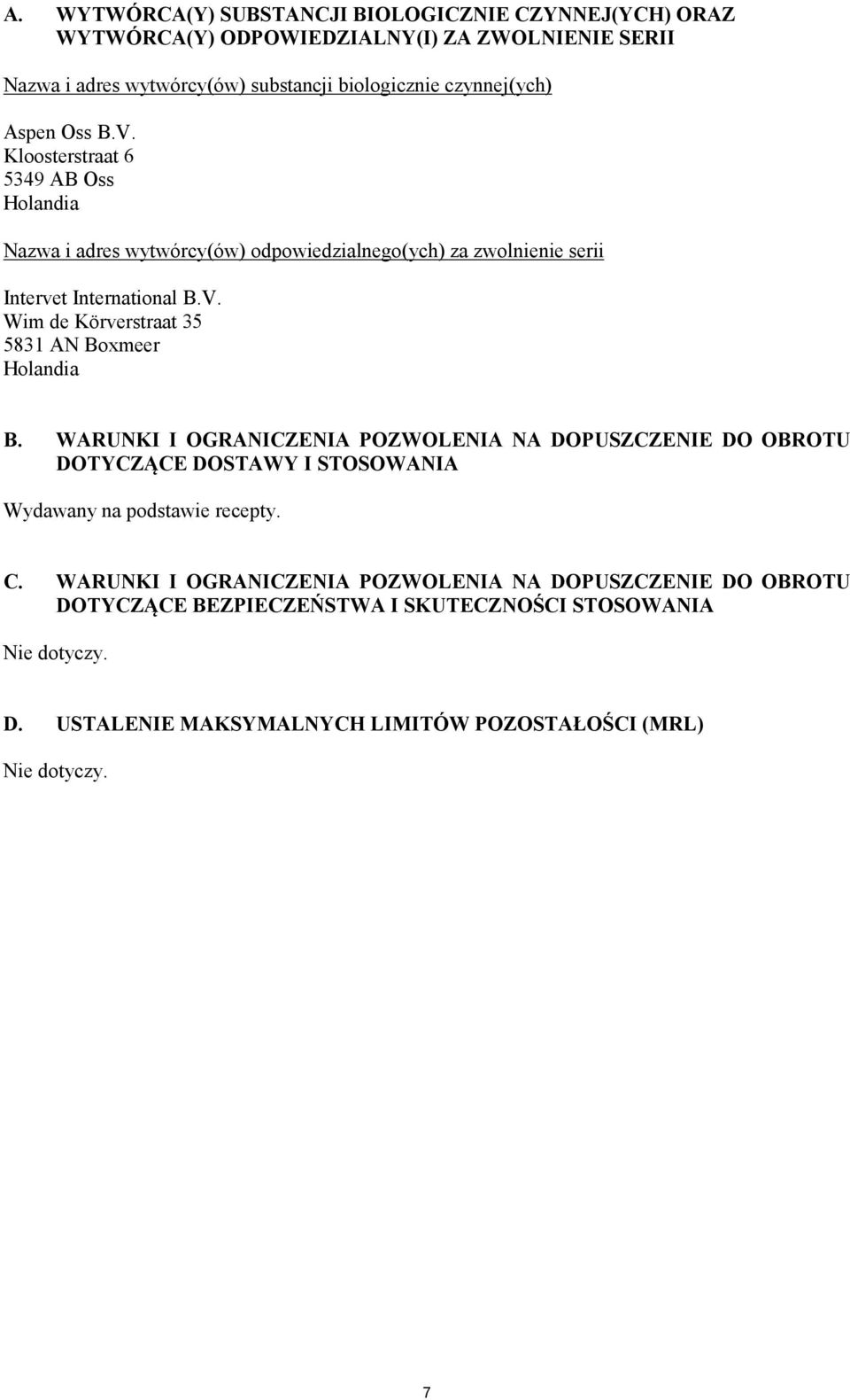 WARUNKI I OGRANICZENIA POZWOLENIA NA DOPUSZCZENIE DO OBROTU DOTYCZĄCE DOSTAWY I STOSOWANIA Wydawany na podstawie recepty. C.