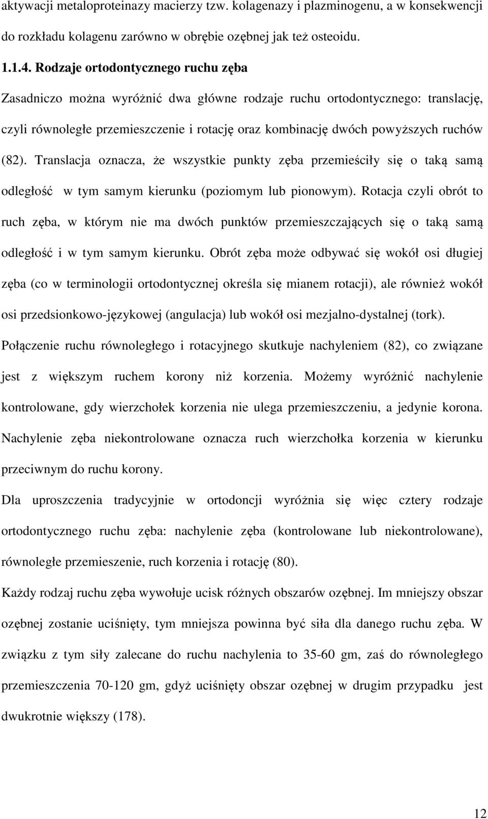 (82). Translacja oznacza, że wszystkie punkty zęba przemieściły się o taką samą odległość w tym samym kierunku (poziomym lub pionowym).