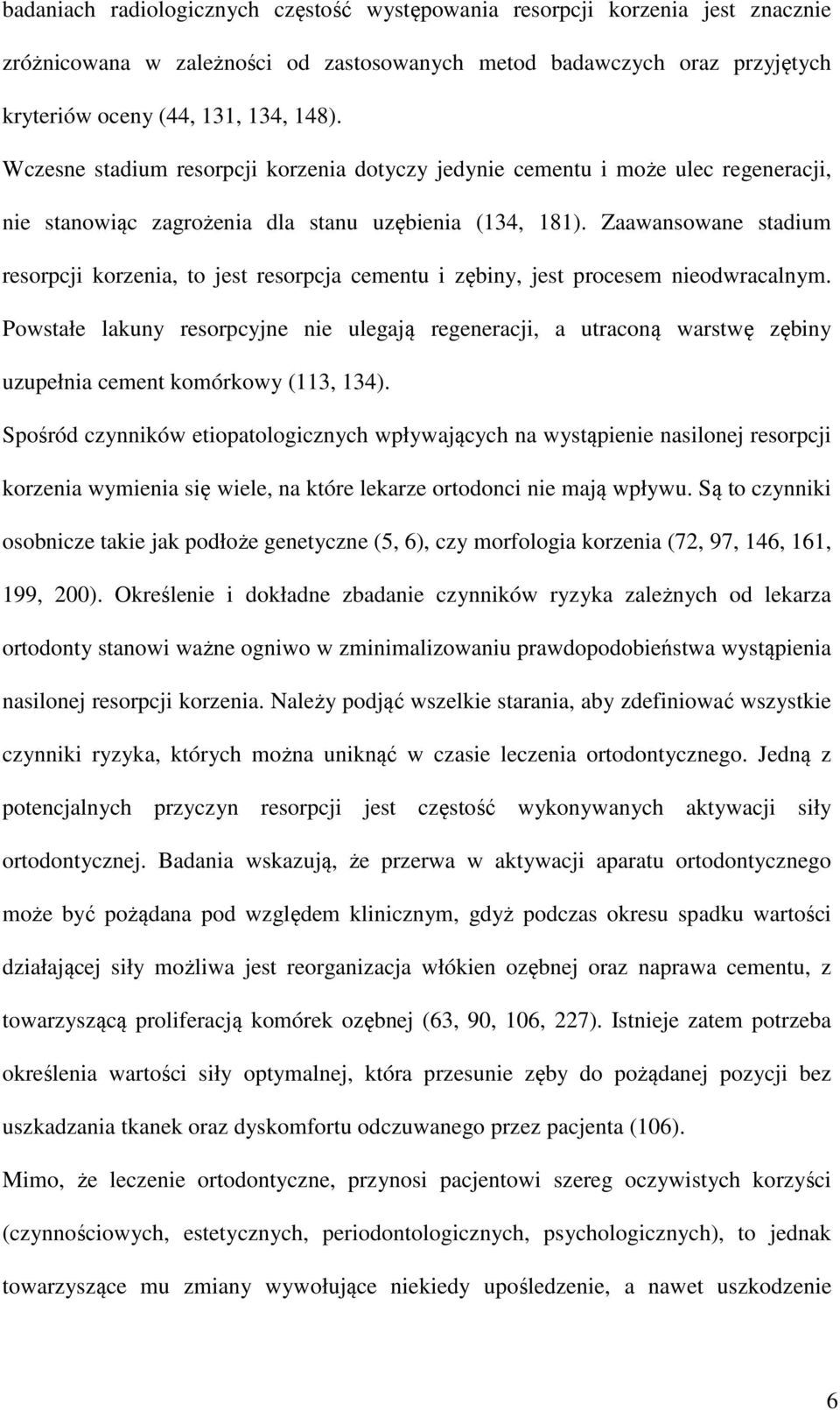 Zaawansowane stadium resorpcji korzenia, to jest resorpcja cementu i zębiny, jest procesem nieodwracalnym.
