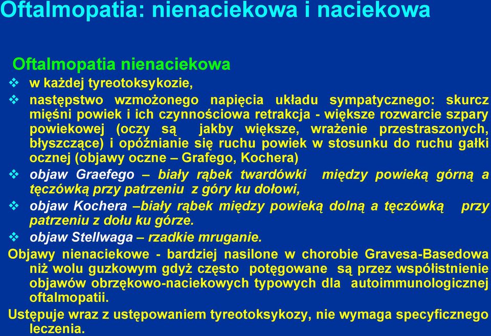 Graefego biały rąbek twardówki między powieką górną a tęczówką przy patrzeniu z góry ku dołowi, objaw Kochera biały rąbek między powieką dolną a tęczówką przy patrzeniu z dołu ku górze.