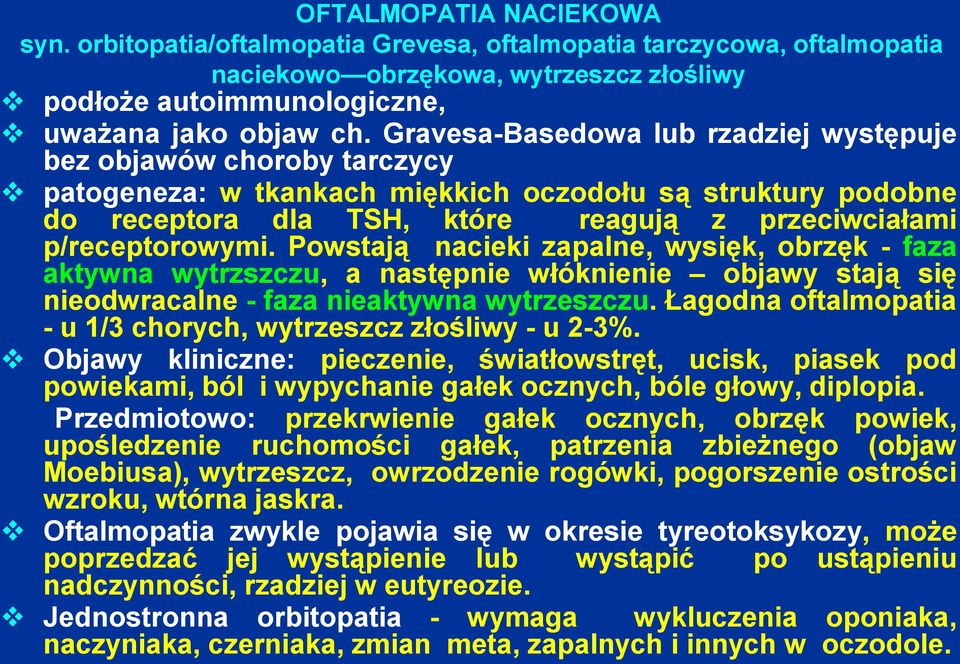 Powstają nacieki zapalne, wysięk, obrzęk - faza aktywna wytrzszczu, a następnie włóknienie objawy stają się nieodwracalne - faza nieaktywna wytrzeszczu.