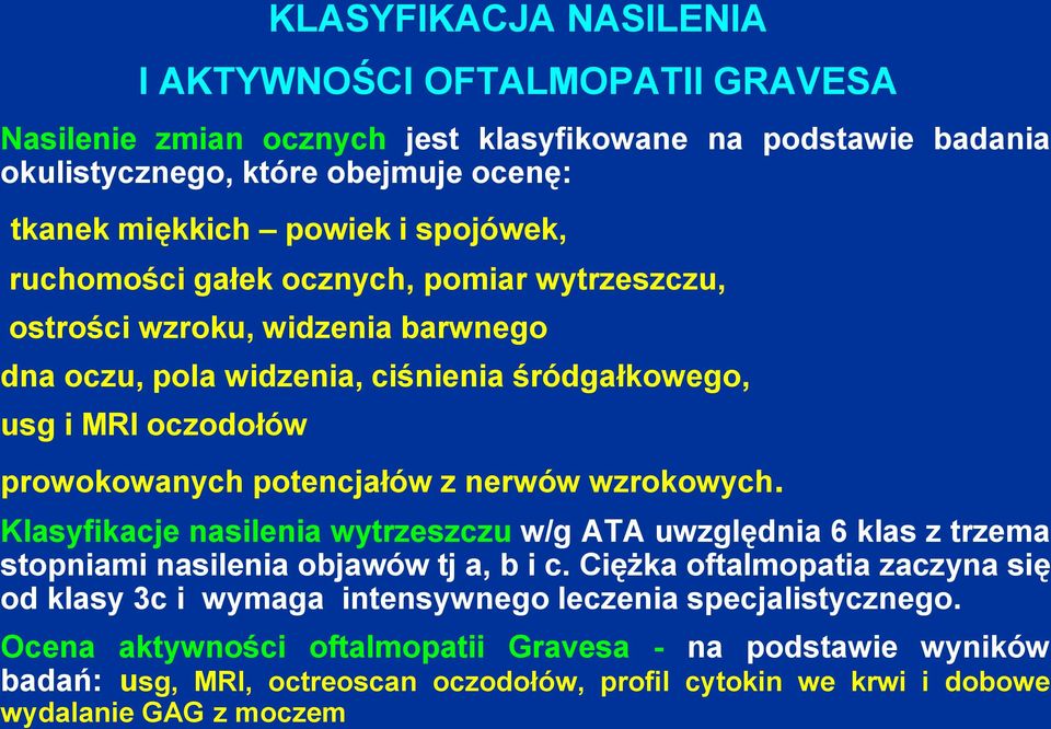 z nerwów wzrokowych. Klasyfikacje nasilenia wytrzeszczu w/g ATA uwzględnia 6 klas z trzema stopniami nasilenia objawów tj a, b i c.