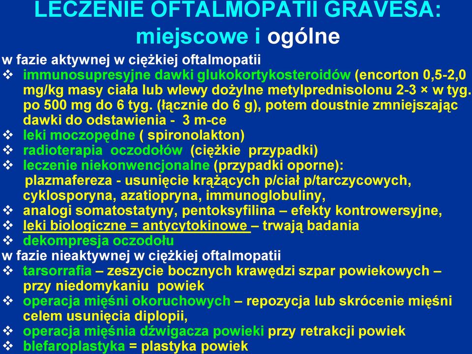 (łącznie do 6 g), potem doustnie zmniejszając dawki do odstawienia - 3 m-ce leki moczopędne ( spironolakton) radioterapia oczodołów (ciężkie przypadki) leczenie niekonwencjonalne (przypadki oporne):