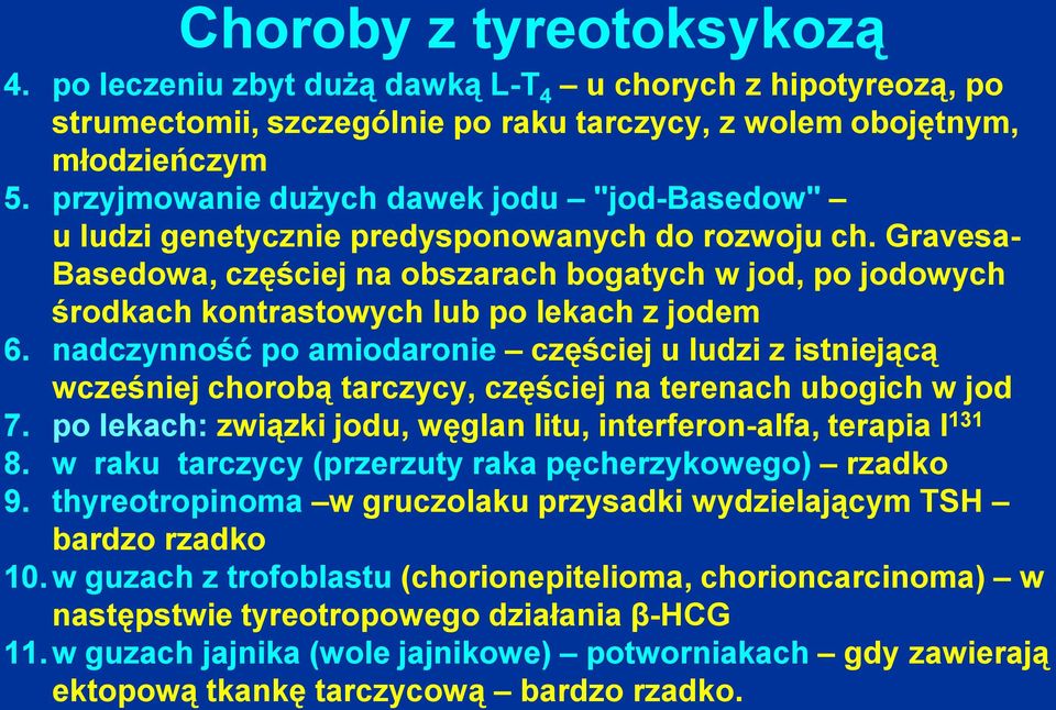Gravesa- Basedowa, częściej na obszarach bogatych w jod, po jodowych środkach kontrastowych lub po lekach z jodem 6.