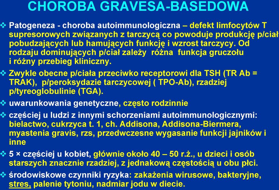 Zwykle obecne p/ciała przeciwko receptorowi dla TSH (TR Ab = TRAK), p/peroksydazie tarczycowej ( TPO-Ab), rzadziej p/tyreoglobulinie (TGA).