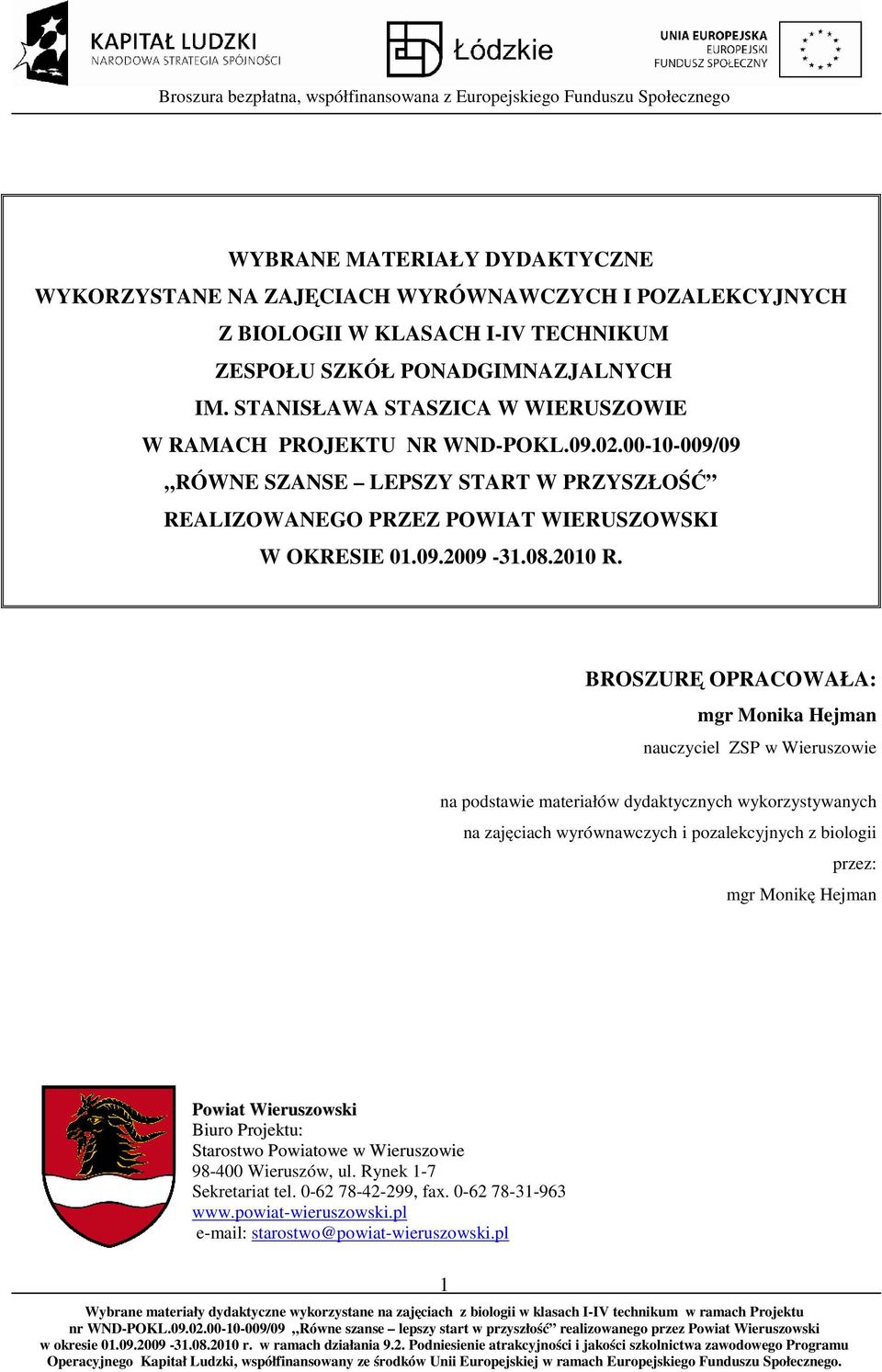 BROSZURĘ OPRACOWAŁA: mgr Monika Hejman nauczyciel ZSP w Wieruszowie na podstawie materiałów dydaktycznych wykorzystywanych na zajęciach wyrównawczych i pozalekcyjnych z biologii przez: mgr Monikę